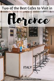Two Of The Best Cafes To Visit In Florence Italy This World Traveled Cool Cafe Florence Cafe Florence Italy