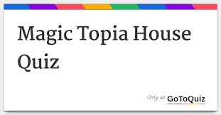 However, many people don't know much about them. Magic Topia House Quiz