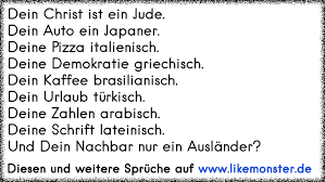 Dein Christ Ist Ein Jude Dein Auto Ein Japaner Deine Pizza Italienisch Deine Demokratie Griechisch Dein Kaffee Brasi Tolle Spruche Und Zitate Auf Www Likemonster De