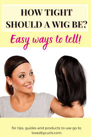 Your friend's eye is that wig you have on (just in case you didn't catch that). How Tight Should A Wig Be Easy Ways To Tell Loved By Curls
