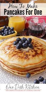 Pancake Recipe For One Fluffy And Delicious One Dish Kitchen Recipe Pancake Recipe Easy Pancakes For One How To Make Pancakes