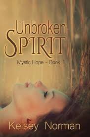 Unbroken Spirit Mystic Hope Volume 1 By Kelsey Norman Christian Romance Novels Books Inspirational Love Stories