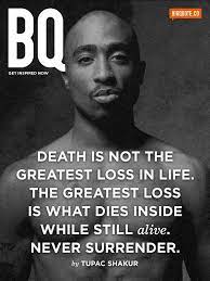 La Muerte No Es La Mayor Perdida De La Vida La Perdida Mas Grande Es Lo Que Muere Dentro Mientras Sigue Vivo Nunca Rend Rapper Quotes Rap Quotes Tupac Quotes