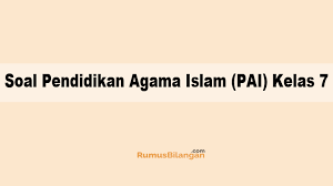 Soal ini terdapat soal pilihan ganda dan essay. Soal Pendidikan Agama Islam Pai Kelas 7 Dan Kunci Jawaban
