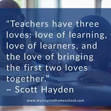 Teachers Have Three Loves Homeschool Quotes Education Quotes Teacher