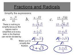 When you have a fraction with a radical in the denominator, you need to get that radical out of the denominator in order to simplify that fraction. Simplifying Square Roots Irrational Numbers Radical Numbers Are