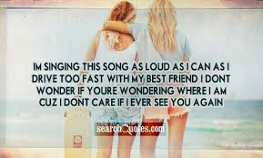 I M Singing This Song As Loud As I Cam As I Drive Too Fast With My Best Friend I Don T Wonder If You Re Wo I Dont Care Quotes Driving Quotes Don T