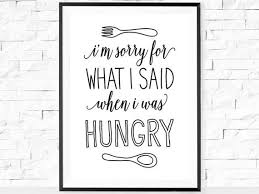 I Am Sorry For What I Said When I Was Hungry Sign I 39 M Sorry For What I Said When I Was Hungry Funny Print Kitchen Decor Kitchen Poster Fu Kitchen Posters Funny Kitchen Quotes Funny Kitchen Quotes Decor