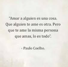 Que Te Ame La Misma Persona Que Amas Lo Es Todo Paulo Coelho Frasesdeamor Paulo Coelho Frases De Amo Amor Quotes Pablo Cohelo Quotes Love Phrases