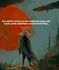 It Is Said That The Warrior S Is The Twofold Way Of Pen And Sword Miyamoto Musashi Quotes Intere Warrior Quotes Miyamoto Musashi Quote Samurai Quotes