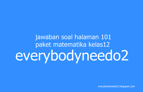Aug 18, 2021 · balasan dari kunci jawaban matematika kelas 6 kurikulum 2013. Jawaban Soal Halaman 101 Paket Matematika Kelas12