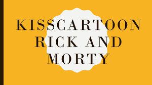 What is Kisscartoon Rick and Morty? by Abigail Harper - Issuu