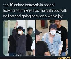 Top10 Anime Betrayals Is Hoseok Leaving South Korea As The Cute Boy With Nail Art And Going Back As A Whole Jay Hoseok Hoseok Bts J Hope Memes