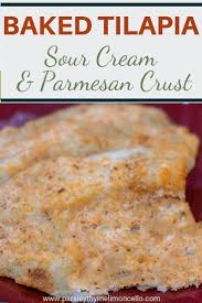 Baked Tilapia With Sour Cream Parmesan Crust Parsley Thyme Limoncello Recipe Baked Tilapia Talapia Recipes Sour Cream Recipes