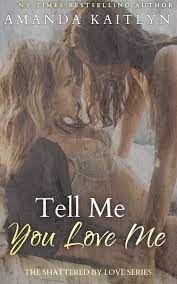 Tell Me You Love Me by Amanda Kaitlyn | Goodreads
