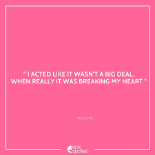 I Acted Like It Was Not A Big Deal When Really It Was Breaking My Heart