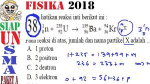 Maybe you would like to learn more about one of these? Prediksi Un Fisika Sma 2018 Paket A Pembahasan No 38 Reaksi Inti Youtube