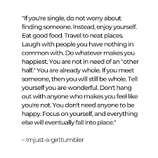 If you don't get out much, they'll have a wreck in yard. 11 Single Girl Quotes For Manifesting Love Single Girl Quotes Eat Pray Love Quotes Be Yourself Quotes