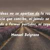 Las principales frases célebres pronunciadas y muchas veces escritas por manuel belgrano son las siguientes: 1