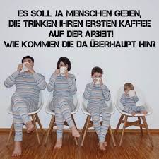 Lso Ich Hatte Meinen Ersten Kaffee Am Liebsten Noch Vor Dem Aufstehen Daddy Kaffee Aufstehen