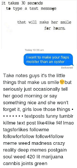 From friends to best friends and from best of. It Takes 30 Seconds To Type A Text Message That Will Make Her Smile For Hours Today 1036 Am Want To Make Your Flaps Moister Than An Oyster Delivered Take Notes Guys