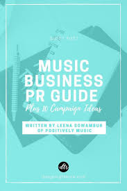 Music Business Pr Guide Positively Music For Designing The Row Music Business Music Industry Business Music Promotion