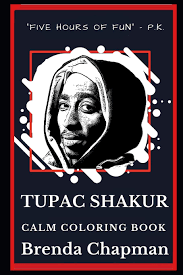 The tupac coloring book that gives homage to tupac's upbringing and whole life; Tupac Shakur Calm Coloring Book Chapman Brenda 9781692734640 Books Amazon Ca