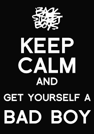 Keep Calm And Get Yourself A Bad Boy Backstreet Boys Lyrics Backstreet Boys Pop Music Lyrics