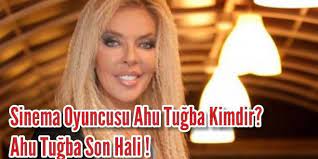 ahu tugba kimdir son hali sinema aktrisler unluler