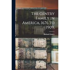 The Gentry Family in America, 1676 to 1909: Including Notes