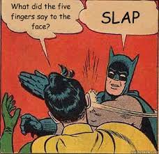 What Did The Five Fingers Say To The Face Slap Batman Slapping Robin Quickmeme
