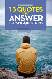 13 Quotes That Answer Life S Big Questions This Or That Questions Life Quotes