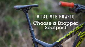 vital mtb how to choose a mountain bike dropper seat post