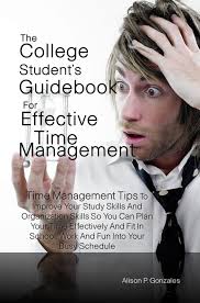 The College Student's Guidebook For Effective Time Management eBook by  Alison P. Gonzales