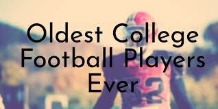 7 Oldest College Football Players Ever Oldest Org