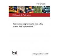 PAS 221:2013 Prerequisite programmes for food safety in food retail.  Specification