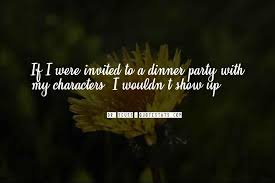 My kind of dinner quotes. Top 56 Not Invited To Party Quotes Famous Quotes Sayings About Not Invited To Party