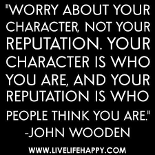 Worry About Your Character Not Your Reputation Your Character Is Who You Are And Your Reputation Is Who People Quotes To Live By Inspirational Quotes Words