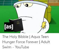 Does the bible endorse genocide, rape, and slavery? The As Bibble The Holy Bibble Aqua Teen Hunger Force Forever Adult Swim Youtube Youtube Com Meme On Me Me