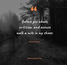 You never know what someone is going through until you walk in their shoes. 60 Walk In My Shoes Quotes That You May Relate To