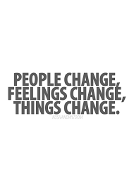 People Change Feeling Change Things Change Everything Changes Quotes Change Quotes Quotes
