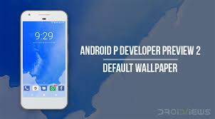The device comes with fresh new stock wallpapers. Download Android P Developer Preview 2 Stock Wallpaper Droidviews