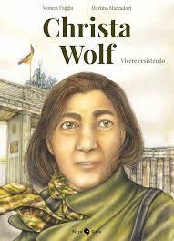 Christa Wolf. Vivere resistendo by Monica Foggia