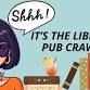 Shhh! It's the Library Pub Crawl!