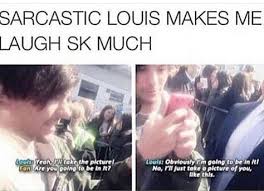 Sometimes I Forget That Louis Is Actually This Sarcastic But Then I See Things Like This And Remem One Direction Humor One Direction Memes I Love One Direction