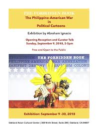 Opening Reception The Forbidden Book The Philippine American War In Political Cartoons Presented And Curated By Abraham Ignacio Oakland Asian Cultural Center Manifest destiny down see more ». philippine american war