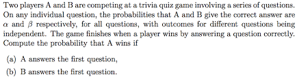 Sep 23, 2018 · to keep abreast of black history, there is no better way than letting our children play the ultimate black history trivia questions & answers quiz. Solved Two Players A And B Are Competing At A Trivia Quiz Chegg Com