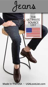American Made Jeans A Made In Usa Source List Usa Love List Mens Clothing Brands Mens Jeans Mens Fashion Wear