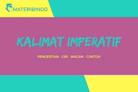 Terdapat beberapa ciri khusus yang dimiliki oleh kalimat imperatif. Kalimat Imperatif Perintah Pengertian Ciri Macam Contoh