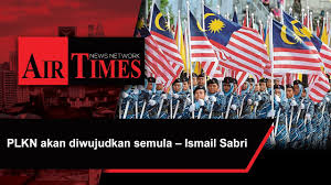 The national service training programme, or program latihan khidmat negara (plkn), known locally as the khidmat negara (national service) was malaysia's national service program under the barisan nasional (bn) government. Plkn Akan Diwujudkan Semula Ismail Sabri Air Times News Network